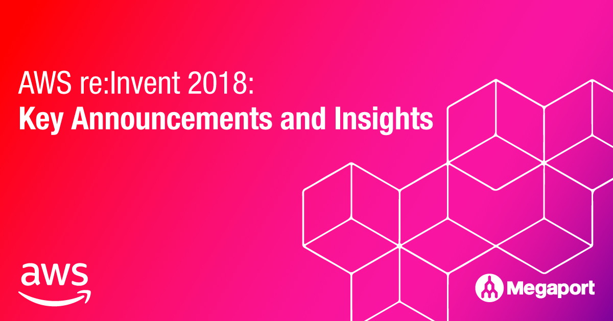 AWS re:Invent 2018: Key Announcements and Insights | Megaport