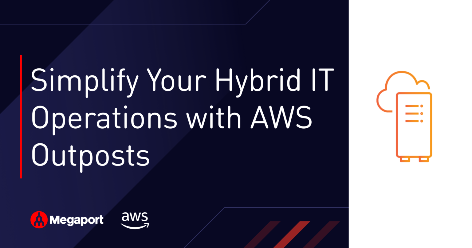 Simplify Your Hybrid IT Operations With AWS Outposts | Megaport